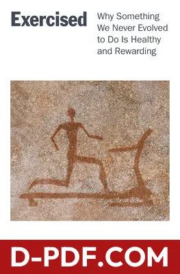 Exercised: Why Something We Never Evolved to Do Is Healthy and Rewarding by Daniel E. Lieberman book cover