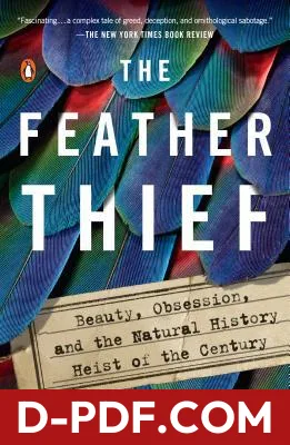The Feather Thief: Beauty, Obsession, and the Natural History Heist of the Century by Kirk Wallace Johnson book cover