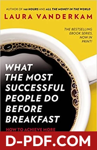 What The Most Successful People Do Before Breakfast How To Achieve More At Work And At Home by Laura Vanderkam book cover