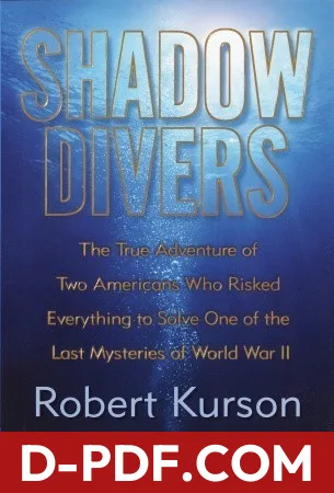 Shadow Divers: The True Adventure of Two Americans Who Risked Everything to Solve One of the Last Mysteries of World War II by Robert Kurson book cover