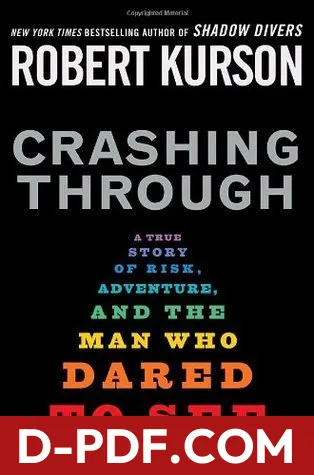 Crashing Through: A True Story of Risk, Adventure, and the Man Who Dared to See by Robert Kurson book cover