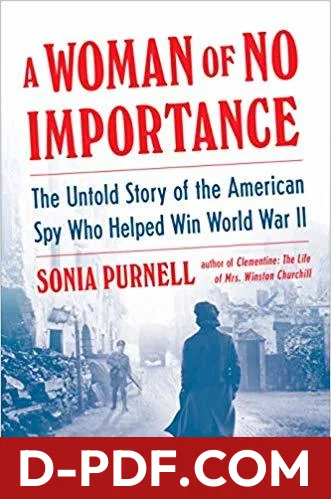 A Woman of No Importance: The Untold Story of the American Spy Who Helped Win World War II by Sonia Purnell book cover