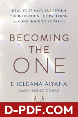 Becoming the One: Heal Your Past, Transform Your Relationship Patterns, and Come Home to Yourself by Sheleana Aiyana book cover
