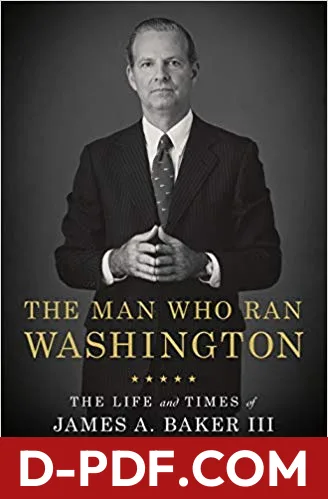 The Man Who Ran Washington: The Life and Times of James A. Baker III by Peter Baker book cover