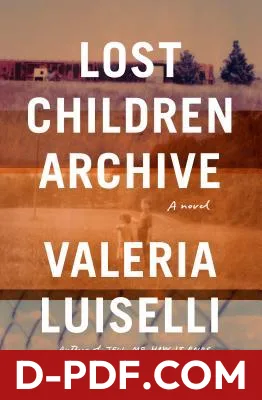 Lost Children Archive by Valeria Luiselli book cover