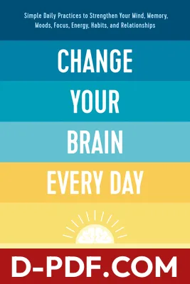 Change Your Brain Every Day: Simple Daily Practices to Strengthen Your Mind, Memory, Moods, Focus, Energy, Habits, and Relationships by Daniel G. Amen book cover