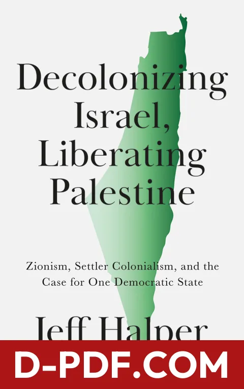 Decolonizing Israel, Liberating Palestine: Zionism, Settler Colonialism, and the Case for One Democratic State by Jeff Halper book cover